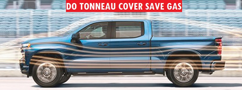 Do Tonneau Covers Save Gas 