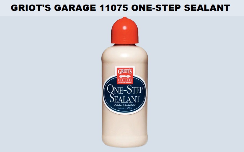 Griot’s Garage 11075 One-Step Sealant Review