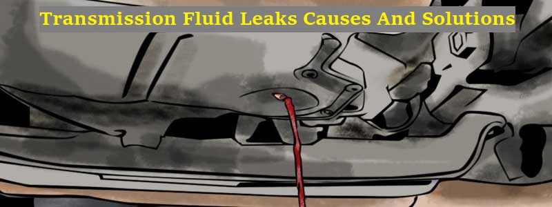Transmission Fluid Leaks Causes and Solutions